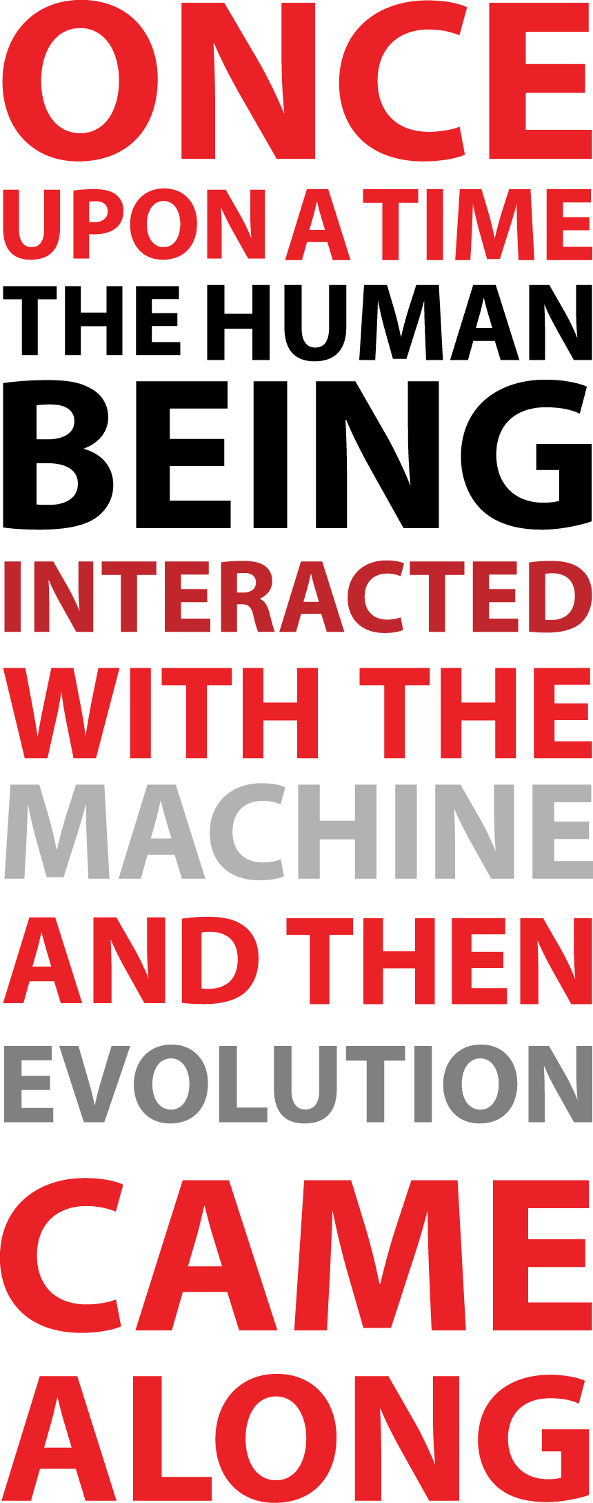 Once Upon a Time The Human Being interacted with the Machine and then Evolution came along